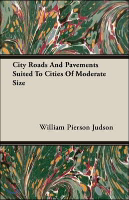 City Roads and Pavements Suited to Cities of Moderate Size