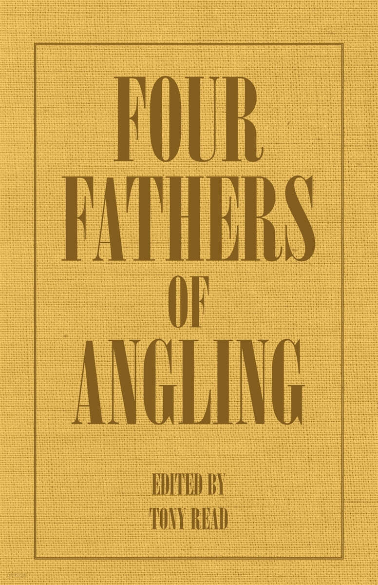 Four Fathers of Angling - Biographical Sketches on the Sporting Lives of Izaak Walton, Charles Cotton, Thomas Tod Stoddart &amp; John Younger