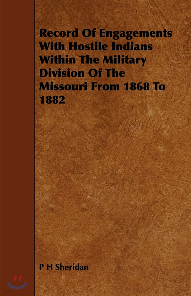 Record of Engagements With Hostile Indians Within the Military Division of the Missouri from 1868 to 1882