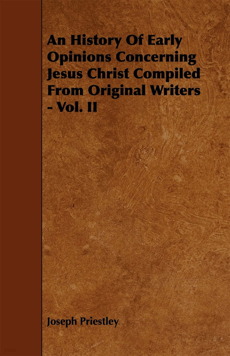 An History of Early Opinions Concerning Jesus Christ Compiled from Original Writers