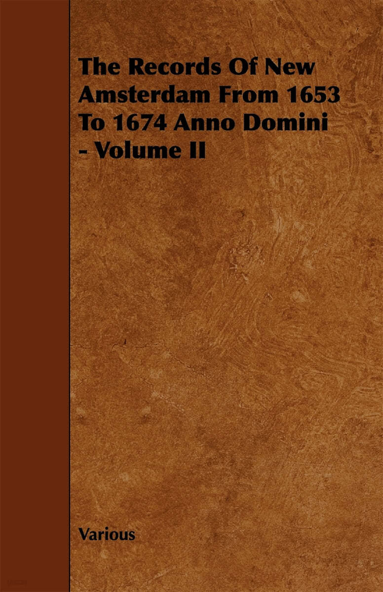 The Records of New Amsterdam from 1653 to 1674 Anno Domini - Volume II