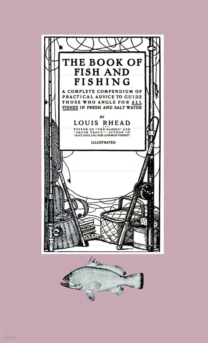 The Book of Fish and Fishing - A Complete Compendium of Practical Advice to Guide Those Who Angle for All Fishes in Fresh and Salt Water