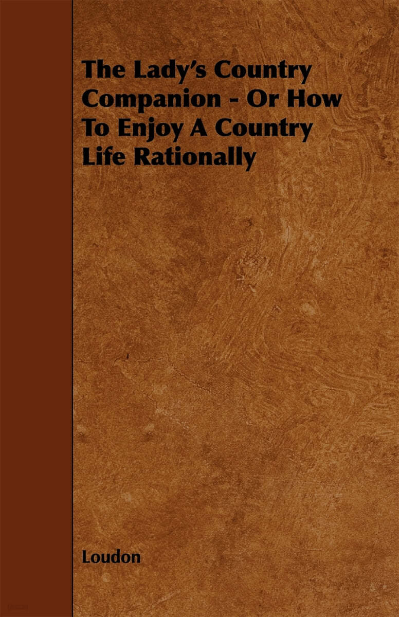 The Lady's Country Companion - Or How to Enjoy a Country Life Rationally