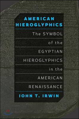 American Hieroglyphics: The Symbol of the Egyptian Hieroglyphics in the American Renaissance