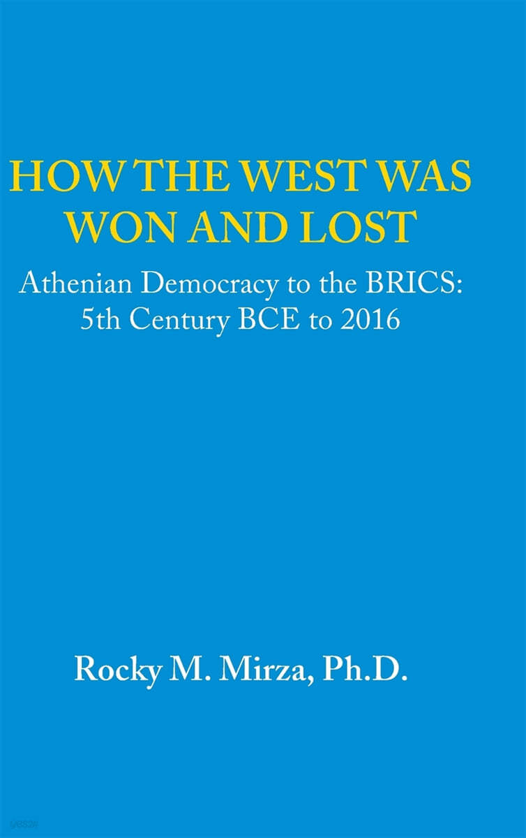 How the West was Won and Lost: Athenian Democracy to the BRICS: 5th Century BCE to 2016