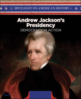 Andrew Jackson's Presidency: Democracy in Action