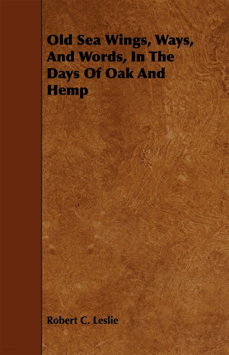 Old Sea Wings, Ways, And Words, In The Days Of Oak And Hemp