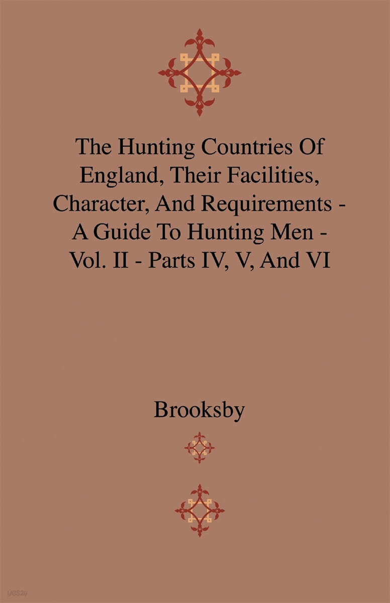 The Hunting Countries of England, Their Facilities, Character, and Requirements - A Guide to Hunting Men - Vol. II - Parts IV, V, and VI