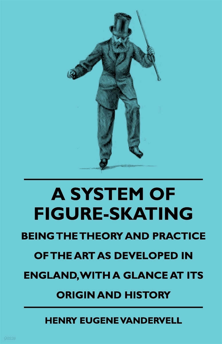 A System of Figure-Skating, Being the Theory and Practice of the Art as Developed in England, with a Glance at Its Origin and History