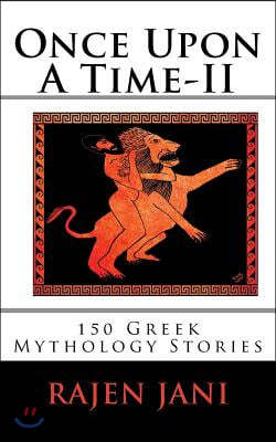 Once Upon A Time - II: 150 Greek Mythology Stories