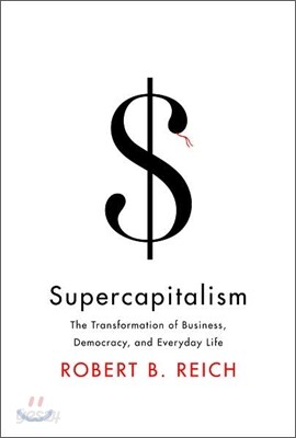 Supercapitalism : The Transformation of Business, Democracy, and Everyday Life
