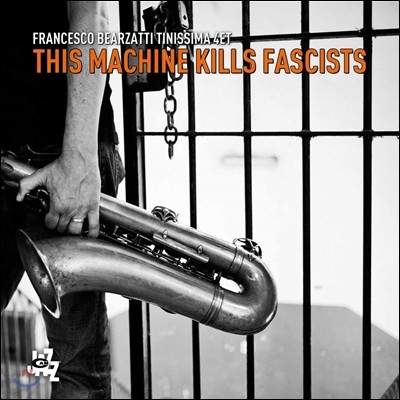Francesco Bearzatti & Tinissima 4et (프란체스코 베아르자티, 티니시마 쿼텟) - This Machine Kills Fascists