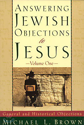 Answering Jewish Objections to Jesus: General and Historical Objections