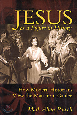 Jesus as a Figure in History: How Modern Historians View the Man from Galilee