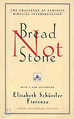 Bread Not Stone: The Challenge of Feminist Biblical Interpretation