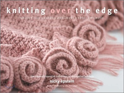Knitting Over the Edge : The Second Essential Collection of Over 350 Decorative Borders