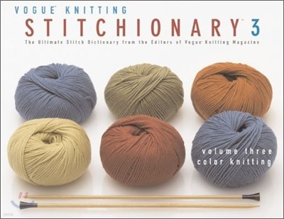 The Vogue(r) Knitting Stitchionary(tm) Volume Three: Color Knitting: The Ultimate Stitch Dictionary from the Editors of Vogue(r) Knitting Magazine