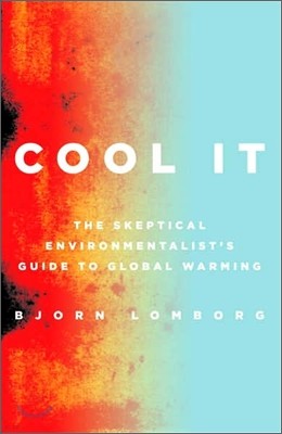 Cool It: The Skeptical Environmentalist's Guide to Global Warming