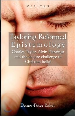 Tayloring Reformed Epistemology: Charles Taylor, Alvin Plantinga and the de jure Challenge to Christian Belief