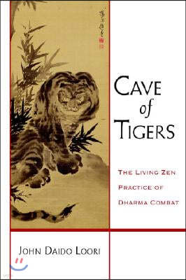 Cave of Tigers: The Living Zen Practice of Dharma Combat