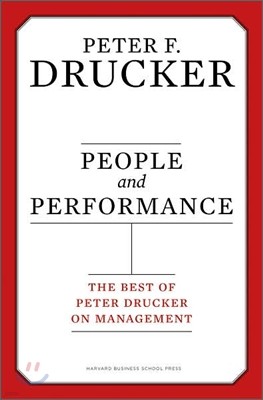 People and Performance : The Best of Peter Drucker on Management
