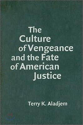 The Culture of Vengeance and the Fate of American Justice