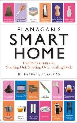 Flanagan's Smart Home: The 98 Essentials for Starting Out, Starting Over, Scaling Back