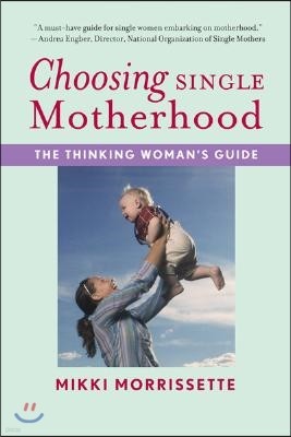 Choosing Single Motherhood: The Thinking Woman's Guide