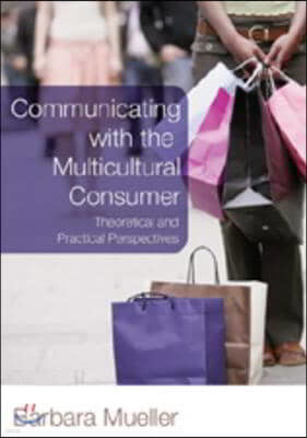 Communicating with the Multicultural Consumer: Theoretical and Practical Perspectives