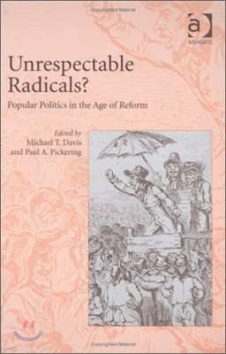 Unrespectable Radicals?: Popular Politics in the Age of Reform