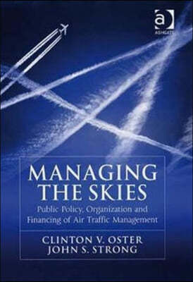 Managing the Skies: Public Policy, Organization and Financing of Air Traffic Management