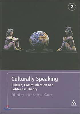 Culturally Speaking Second Edition: Culture, Communication and Politeness Theory