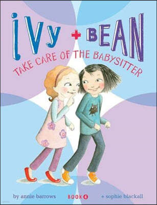 Ivy and Bean: Take Care of the Babysitter - Book 4