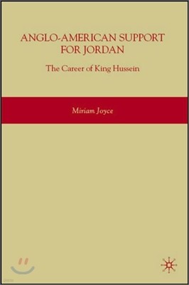 Anglo-American Support for Jordan: The Career of King Hussein: The Career of King Hussein