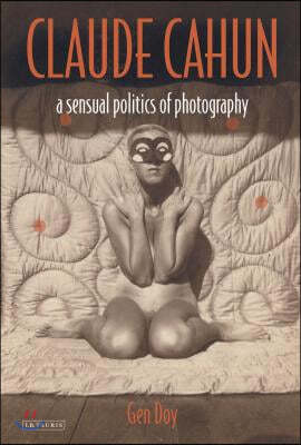 Claude Cahun: A Sensual Politics of Photography