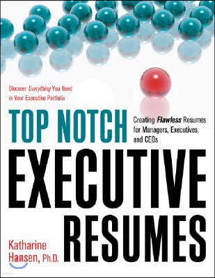 Top Notch Executive Resumes: Creating Flawless Resumes for Managers, Executives, and Ceos