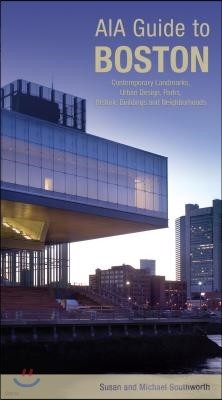AIA Guide to Boston: Contemporary Landmarks, Urban Design, Parks, Historic Buildings And Neighborhoods