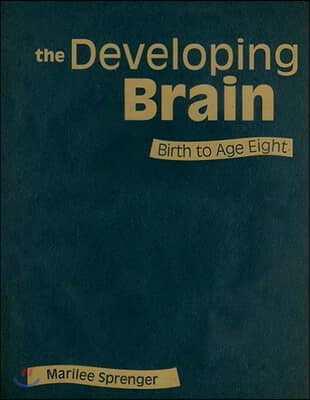 The Developing Brain: Birth to Age Eight