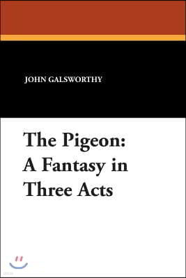 The Pigeon: A Fantasy in Three Acts