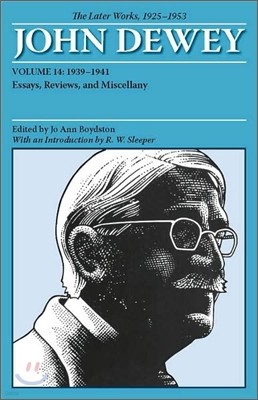 The Collected Works of John Dewey v. 14; 1939-1941, Essays, Reviews, and Miscellany