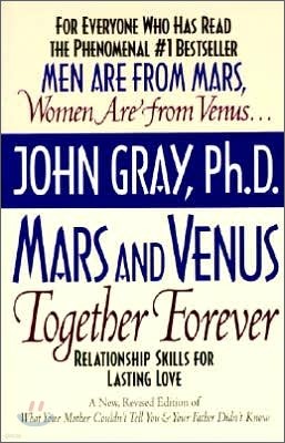 Mars and Venus Together Forever: Relationship Skills for Lasting Love in Committed Relationships