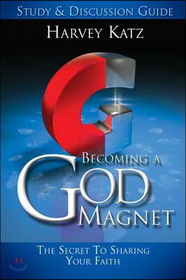 Becoming a God Magnet Study & Discussion Guide: The Secret to Sharing Your Faith