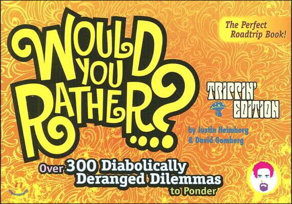 Pgw Would You Rather...?: Trippin' Edition: Over 300 Diabolically Deranged Dilemmas to Ponder