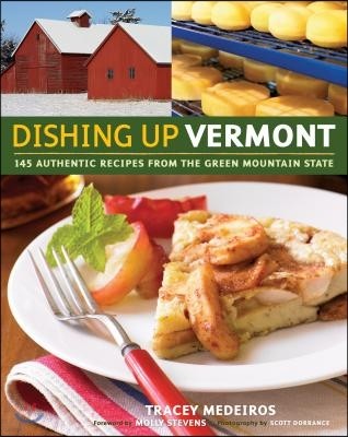 Dishing Up(r) Vermont: 145 Authentic Recipes from the Green Mountain State