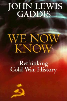 We Now Know: Rethinking Cold War History