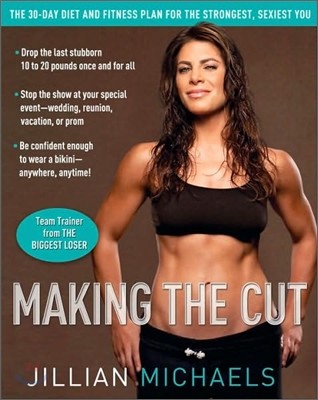 Making the Cut: The 30-Day Diet and Fitness Plan for the Strongest, Sexiest You