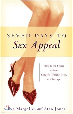 Seven Days to Sex Appeal: How to Be Sexier Without Surgery, Weight Loss, or Cleavage