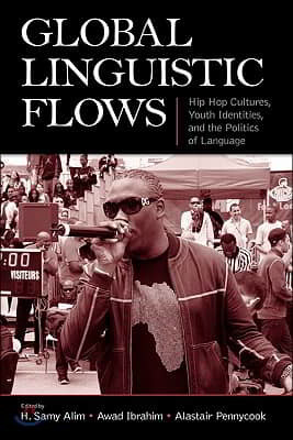 Global Linguistic Flows: Hip Hop Cultures, Youth Identities, and the Politics of Language