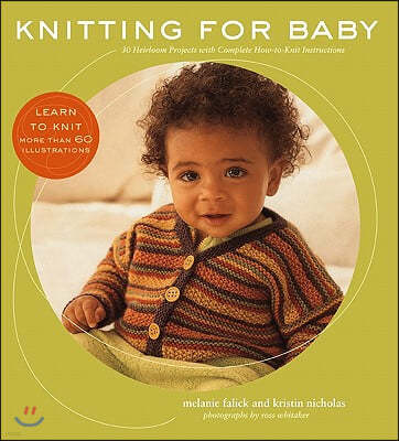 Knitting for Baby: 30 Heirloom Projects with Complete How-To-Knit Instructions