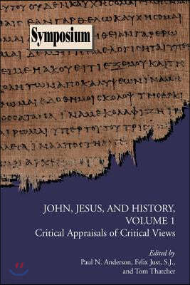 John, Jesus, and History, Volume 1: Critical Appraisals of Critical Views